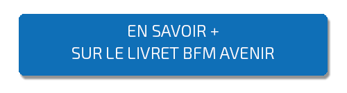 cliquez sur ce bouton pour en savoir plus sur le livret d'épargne BFM avenir