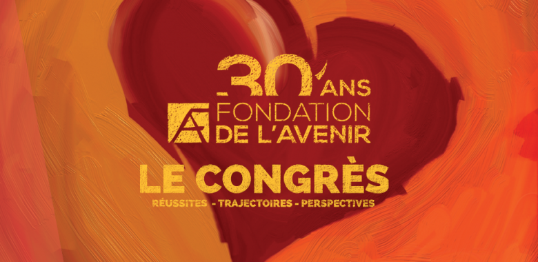 Congès des 30 ans de la Fondation de l'Avenir