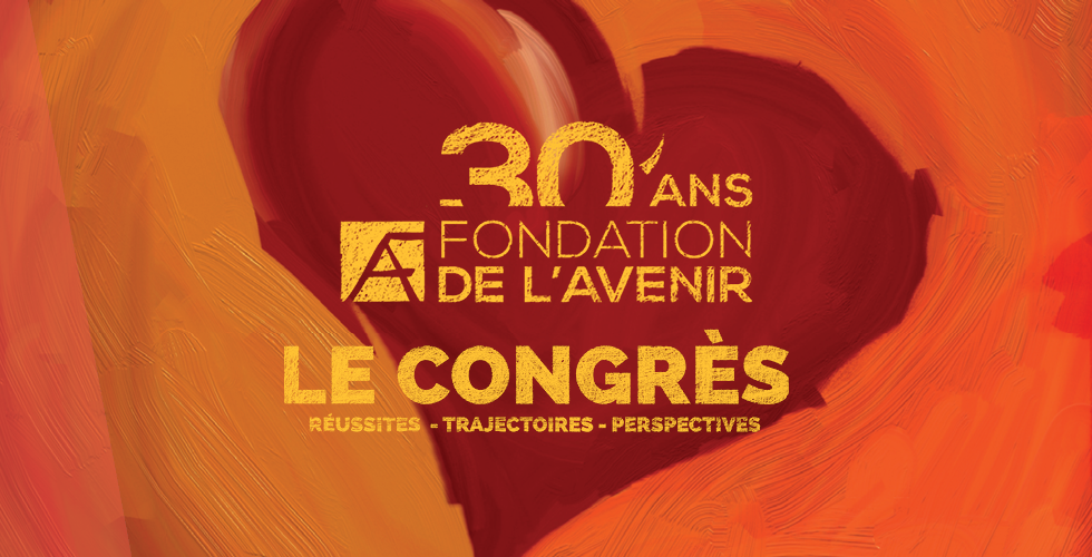 Congrès des 30 ans de la Fondation de l'Avenir - Fondation de l'Avenir